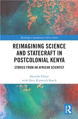 Reimagining Science and Statecraft in Postcolonial Kenya：Stories from an African Scientist