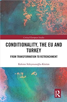 Conditionality, the EU and Turkey：From Transformation to Retrenchment
