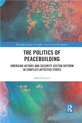 The Politics of Peacebuilding：Emerging Actors and Security Sector Reform in Conflict-affected States