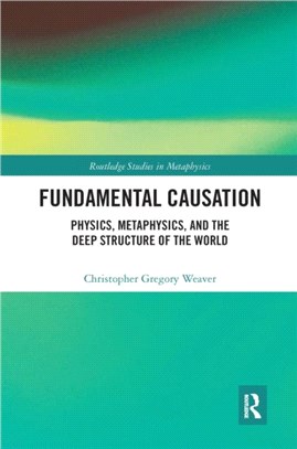 Fundamental Causation：Physics, Metaphysics, and the Deep Structure of the World