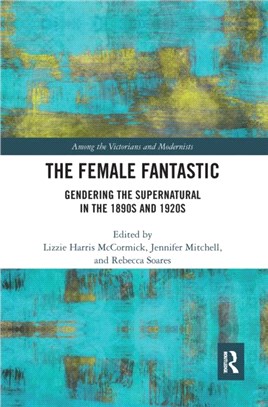 The Female Fantastic：Gendering the Supernatural in the 1890s and 1920s