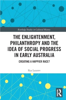 The Enlightenment, Philanthropy and the Idea of Social Progress in Early Australia：Creating a Happier Race?