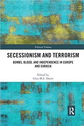 Secessionism and Terrorism：Bombs, Blood and Independence in Europe and Eurasia