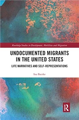 Undocumented Migrants in the United States：Life Narratives and Self-representations