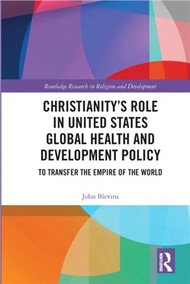 Christianity's Role in United States Global Health and Development Policy：To Transfer the Empire of the World