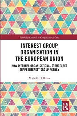 Interest Group Organisation in the European Union：How Internal Organisational Structures Shape Interest Group Agency