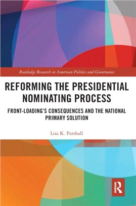 Reforming the Presidential Nominating Process：Front-Loading's Consequences and the National Primary Solution