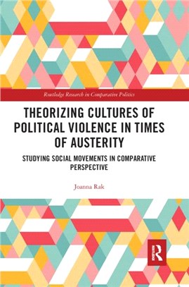 Theorizing Cultures of Political Violence in Times of Austerity：Studying Social Movements in Comparative Perspective