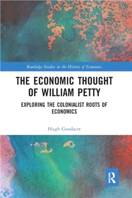 The Economic Thought of William Petty：Exploring the Colonialist Roots of Economics