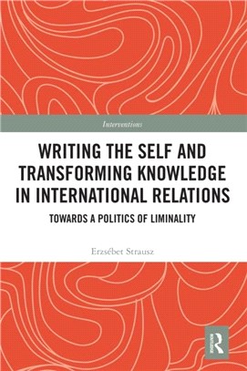 Writing the Self and Transforming Knowledge in International Relations：Towards a Politics of Liminality