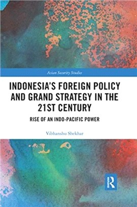 Indonesia's Foreign Policy and Grand Strategy in the 21st Century：Rise of an Indo-Pacific Power