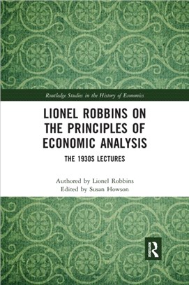 Lionel Robbins on the Principles of Economic Analysis：The 1930s Lectures