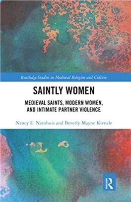 Saintly Women：Medieval Saints, Modern Women, and Intimate Partner Violence