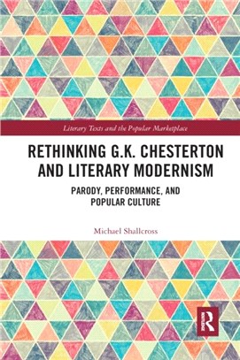 Rethinking G.K. Chesterton and Literary Modernism：Parody, Performance, and Popular Culture