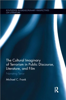 The Cultural Imaginary of Terrorism in Public Discourse, Literature, and Film：Narrating Terror