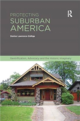 Protecting suburban America : gentrification, advocacy, and the historic imaginary /