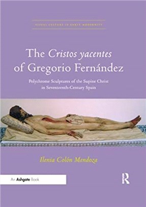 The Cristos yacentes of Gregorio Fernandez：Polychrome Sculptures of the Supine Christ in Seventeenth-Century Spain