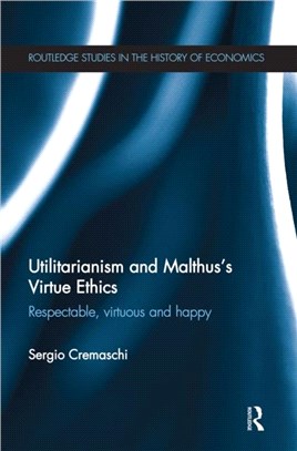 Utilitarianism and Malthus' Virtue Ethics：Respectable, Virtuous and Happy