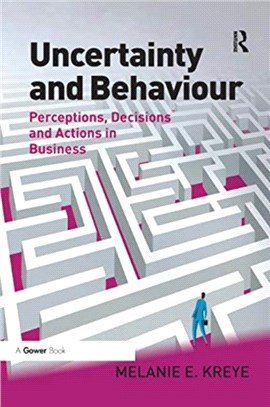 Uncertainty and Behaviour：Perceptions, Decisions and Actions in Business