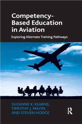 Competency-Based Education in Aviation：Exploring Alternate Training Pathways