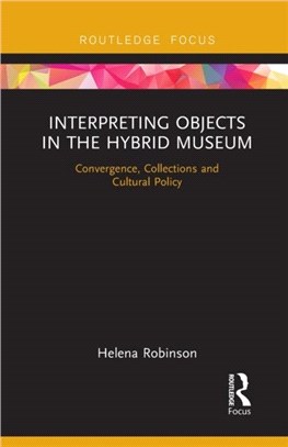 Interpreting Objects in the Hybrid Museum：Convergence, Collections and Cultural Policy