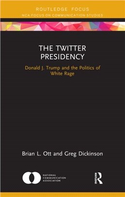 The Twitter Presidency：Donald J. Trump and the Politics of White Rage