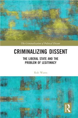 Criminalizing Dissent：The Liberal State and the Problem of Legitimacy