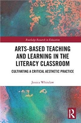 Arts-Based Teaching and Learning in the Literacy Classroom：Cultivating a Critical Aesthetic Practice