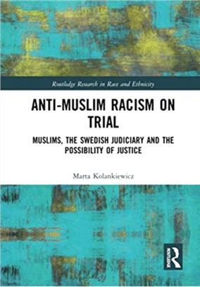 Anti-Muslim Racism on Trial：Muslims, the Swedish Judiciary and the Possibility of Justice