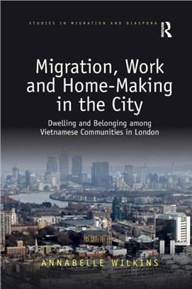 Migration, Work and Home-Making in the City：Dwelling and Belonging among Vietnamese Communities in London