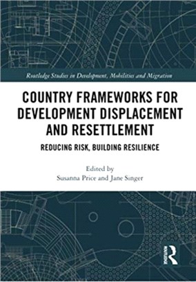 Country Frameworks for Development Displacement and Resettlement：Reducing Risk, Building Resilience