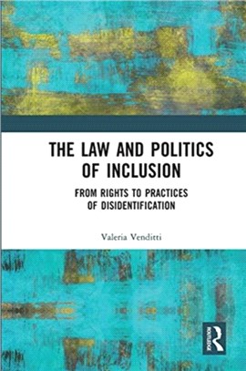 The Law and Politics of Inclusion：From Rights to Practices of Disidentification