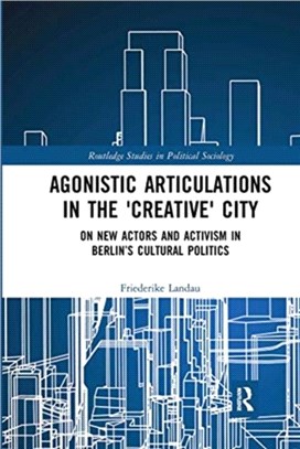 Agonistic Articulations in the 'Creative' City：On New Actors and Activism in Berlin's Cultural Politics