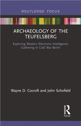 Archaeology of The Teufelsberg：Exploring Western Electronic Intelligence Gathering in Cold War Berlin