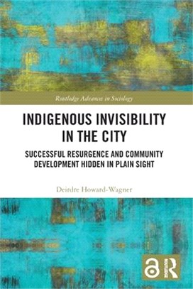 Indigenous Invisibility in the City: Successful Resurgence and Community Development Hidden in Plain Sight