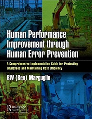 Human Performance Improvement through Human Error Prevention：A Full Implementation Guide for Protecting Employees and Maintaining Cost Efficiency