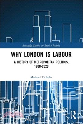 Why London Is Labour: A History of Metropolitan Politics, 1900-2020