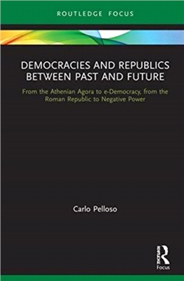 Democracies and Republics Between Past and Future：From the Athenian Agora to e-Democracy, from the Roman Republic to Negative Power