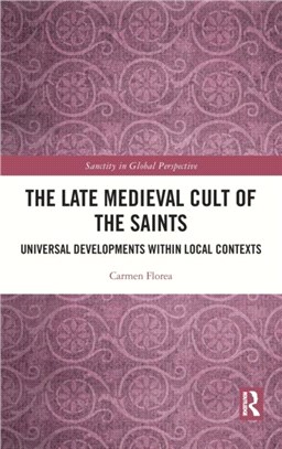 The Late Medieval Cult of the Saints：Universal Developments within Local Contexts