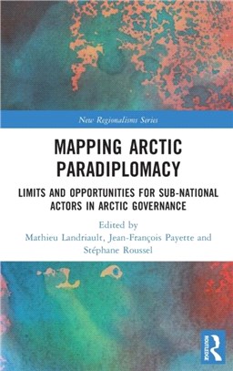 Mapping Arctic Paradiplomacy：Limits and Opportunities for Sub-National Actors in Arctic Governance