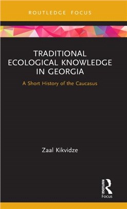 Traditional Ecological Knowledge in Georgia：A Short History of the Caucasus