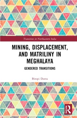 Mining, Displacement, and Matriliny in Meghalaya：Gendered Transitions