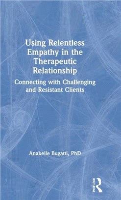 Using Relentless Empathy in the Therapeutic Relationship：Connecting with Challenging and Resistant Clients