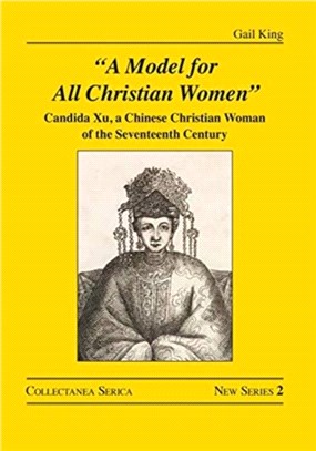 "A Model for All Christian Women"：Candida Xu, a Chinese Christian Woman of the Seventeenth Century