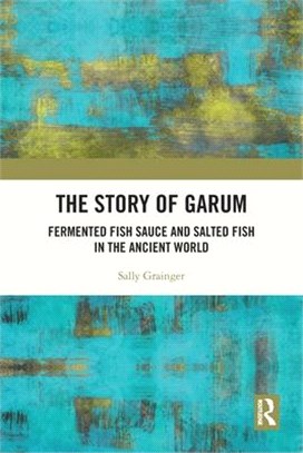 The Story of Garum: Fermented Fish Sauce and Salted Fish in the Ancient World