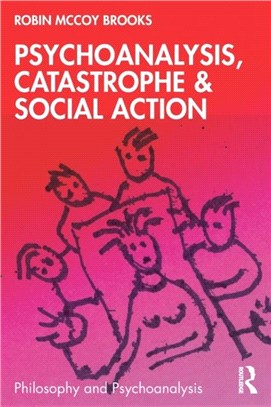 Psychoanalysis, Catastrophe & Social Action