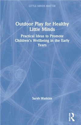 Outdoor Play for Healthy Little Minds：Practical Ideas to Promote Children's Wellbeing in the Early Years