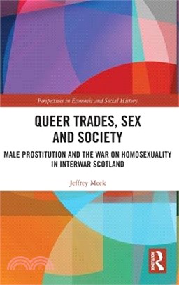 Queer Trades, Sex and Society: Male Prostitution and the War on Homosexuality in Interwar Scotland