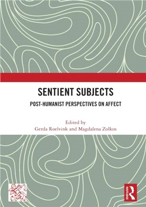 Sentient Subjects：Post-humanist Perspectives on Affect