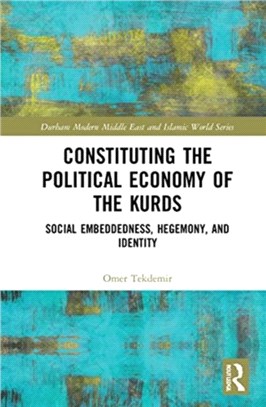 Constituting the Political Economy of the Kurds：Social Embeddedness, Hegemony, and Identity